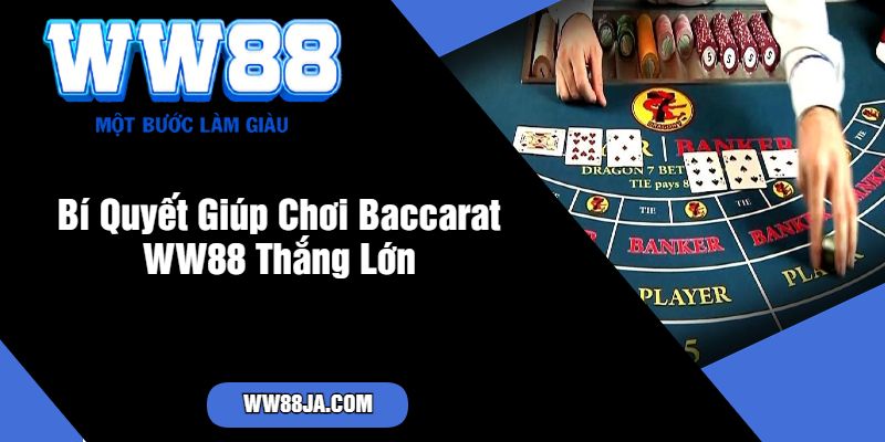 Bí Quyết Giúp Chơi Baccarat WW88 Thắng Lớn