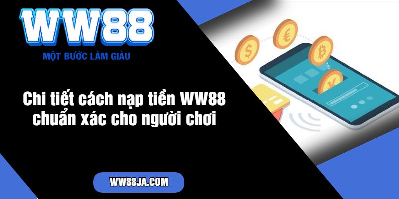 Chi tiết cách nạp tiền WW88 chuẩn xác cho người chơi