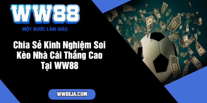 Chia Sẻ Kinh Nghiệm Soi Kèo Nhà Cái Thắng Cao Tại WW88