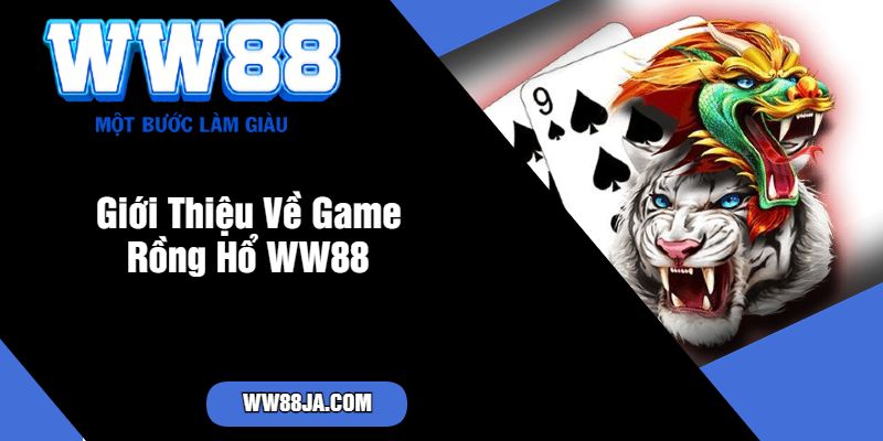 Giới Thiệu Về Game Rồng Hổ WW88