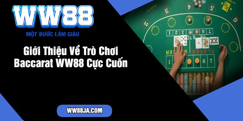 Giới Thiệu Về Trò Chơi Baccarat WW88 Cực Cuốn