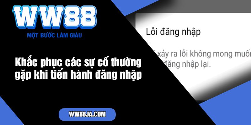 Khắc phục các sự cố thường gặp khi tiến hành đăng nhập