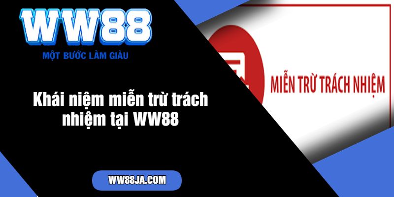 Khái niệm miễn trừ trách nhiệm tại WW88