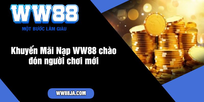 Khuyến Mãi Nạp WW88 chào đón người chơi mới